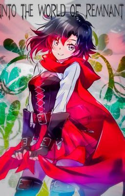 Into The World Of Remnant Ruby X Male Reader Ruined Vengeance Wattpad