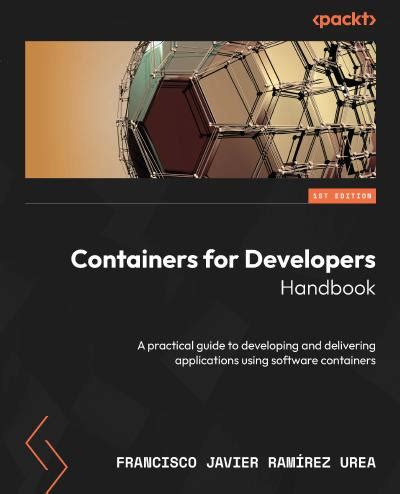 Containers For Developers Handbook A Practical Guide To Developing And