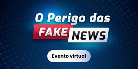 O Perigo Das Fake News Online Sympla