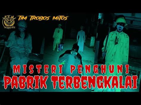 TTM REBORN Tim Trobos Mitos Terbaru 2024 MISTERI PENGHUNI PABRIK