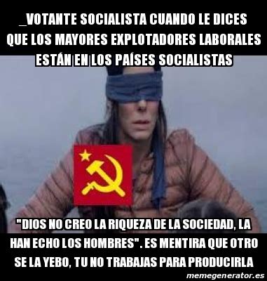 Meme Personalizado Votante Socialista Cuando Le Dices Que Los