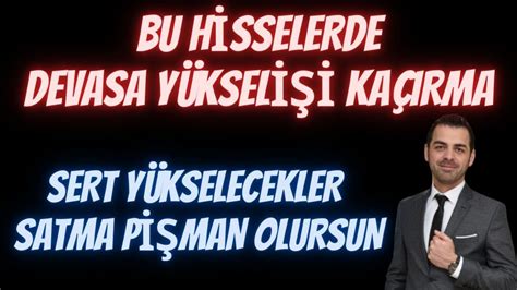 BU HİSSELERDE DEVASA YÜKSELİŞİ KAÇIRMA SERT YÜKSELECEKLER SATMA PİŞMAN