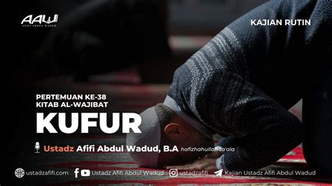 38 KUFUR Ustadz Afifi Abdul Wadud B A YouTube