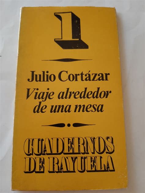 VIAJE ALREDEDOR DE UNA MESA by Cortazar Julio Buen estado Rústica