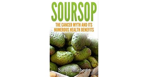 Soursop The Cancer Cure Myth And Its Numerous Health Benefits By Sarah