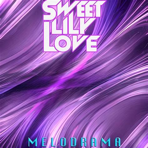 Melodrama Von Sweet Lily Love Bei Amazon Music Unlimited