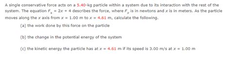 Solved A Single Conservative Force Acts On A Kg Chegg