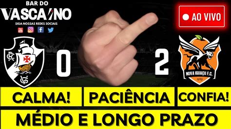 Vasco Humilhado Pelo Nova Igua U Calma Um Processo Estamos