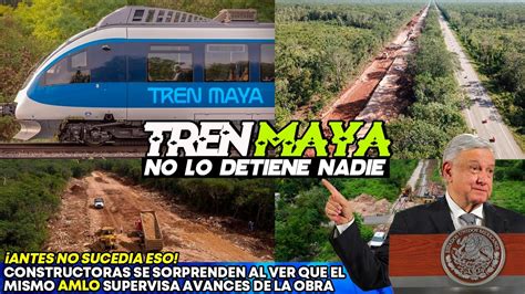 Constructoras Se Sorprenden Ver De Que El Mismo Amlo Supervisa Avances De Obra Del Tren Maya