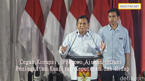 Cegah Korupsi Prabowo Ajukan Solusi Peningkatan Kualitas Keputusan Dan