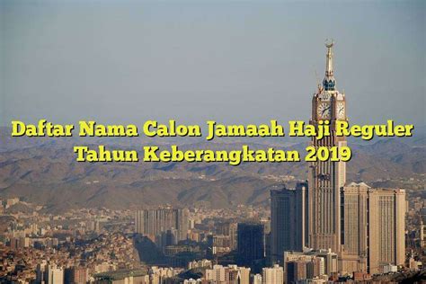 Daftar Nama Calon Jamaah Haji Reguler Tahun Keberangkatan 2019 Jejak Haji