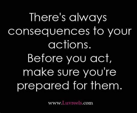 Consequence to your actions | Action quotes, Consequences quotes ...