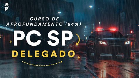 Curso De Aprofundamento 84 PC SP Delegado Direito Processual