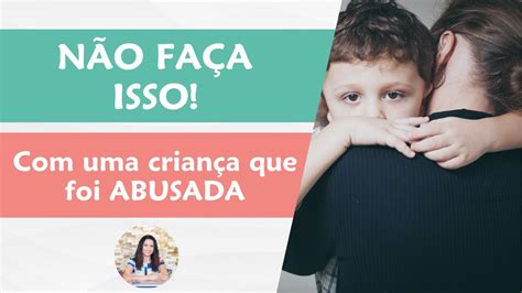 Não Faça Isso Com Uma Criança Que Foi Abusada Youtube