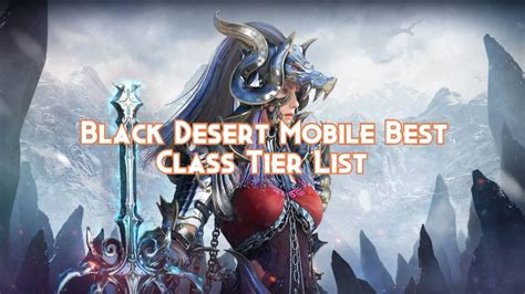 Black Desert Mobile Best Class Tier List Pillar Of Gaming