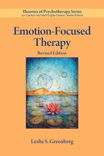 Emotion Focused Therapy Theories Of Psychotherapy Series®