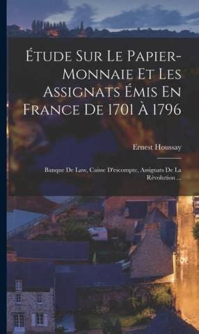 Étude Sur Le Papier Monnaie Et Les Assignats Émis En France De 1701