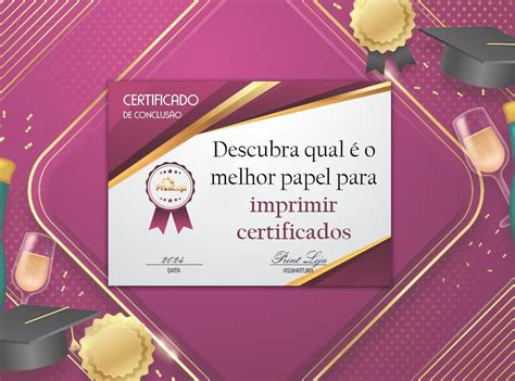 Descubra qual é o melhor papel para imprimir certificados PrintLoja Blog