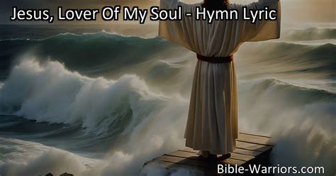 Jesus Lover Of My Soul Hymn Lyric Bible Warriors