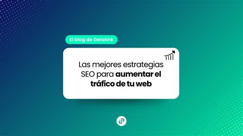 Mejores Estrategias SEO para Aumentar tu Tráfico Web