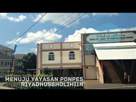 Menuju Yayasan Pondok Pesantren Riyadhus Sholihin Dari Arah Pasar