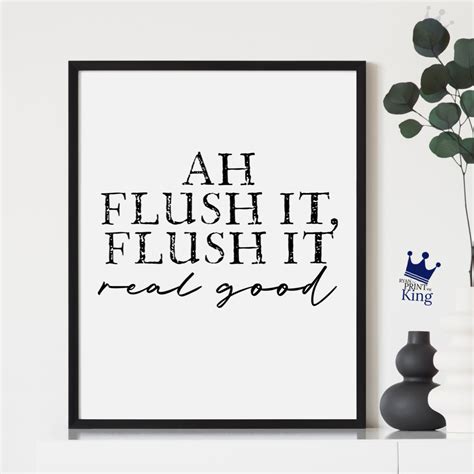 Ah Flush It Real Good Bathroom Fun Print Ryan The Printing King