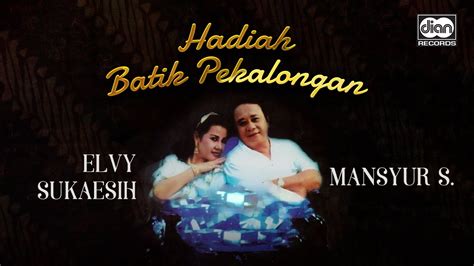 Hadiah Batik Pekalongan Mansyur S Elvy Sukaesih Official Music