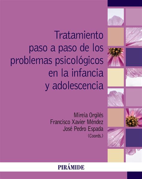 Tratamiento Paso A Paso De Los Problemas Psicológicos En La Infancia Y Adolescencia Francisco