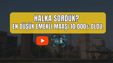 Halka Sorduk l En Düşük Emekli Maaşı 10 000 Oldu kayseri