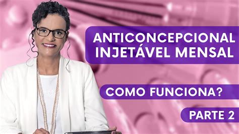 Como funciona o anticoncepcional injetável mensal Parte 2 YouTube