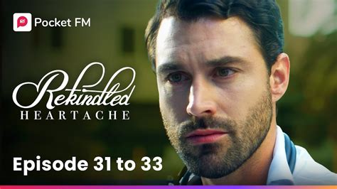 Rekindled Heartache Ep 31 33 Woman Risks Her Own Life To Help Her