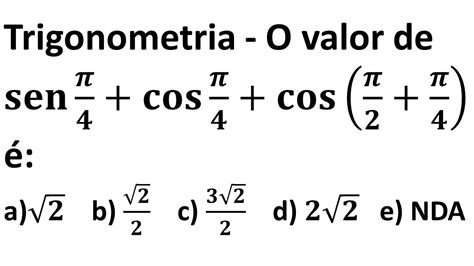 Trigonometria O valor de 𝐬𝐞𝐧𝝅 𝟒 𝐜𝐨𝐬𝝅 𝟒 𝐜𝐨𝐬 𝝅 𝟐 𝝅 𝟒 é YouTube