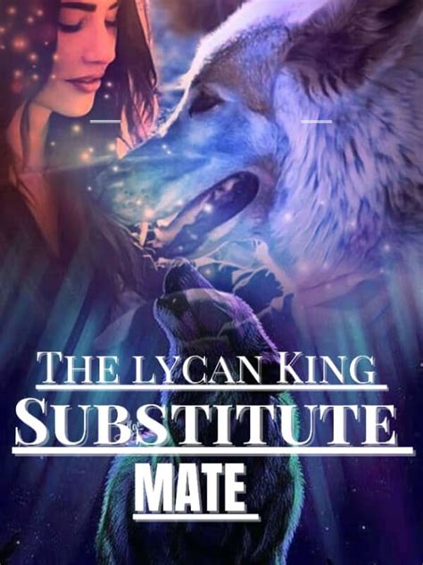 How To Read The Lycan Kings Substitute Mate Novel Completed Step By