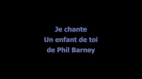 Je Chante Un Enfant De Toi De Phil Barney Youtube