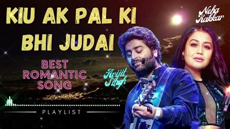 Kiu Ak Pal Ki Bhi Judai Sahi Jaaye Na 😍arijit Singh And Neha Kakkar