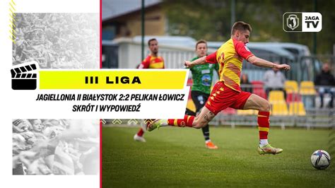 III LIGA Jagiellonia II Białystok 2 2 Pelikan Łowicz Skrót i