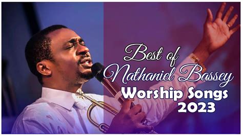 Best Of Nathaniel Bassey Worship Ii Most Popular Songs Of All Time By Nathaniel Bassey Youtube