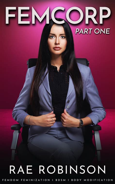 FEMCORP: PART ONE: Femdom Feminization, BDSM, Body Modification by Rae