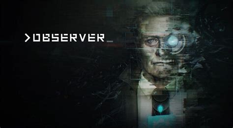 Observer - First Look Review - EIP Gaming