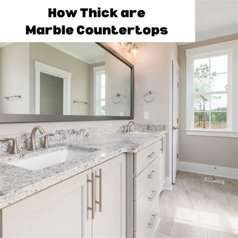 Choosing The Right Thickness Of Marble Countertops For Your Home