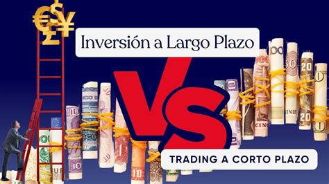 Inversión a Largo Plazo vs Trading a Corto Plazo Cuál es la Mejor