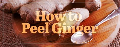 How To Peel Ginger FAQ S Benefits Tips