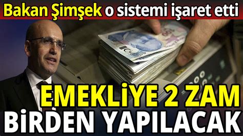 Bakan Mehmet Şimşek o sistemi işaret etti Emekli maaşına 2 zam birden