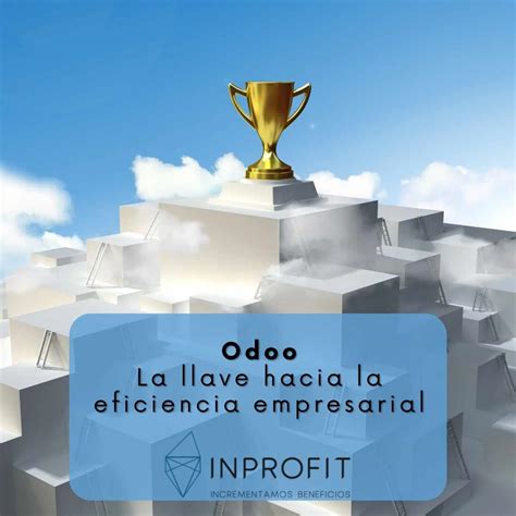 Odoo La Llave Hacia La Eficiencia Empresarial Inprofit