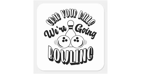 Grab Your Balls Were Going Bowling Square Sticker Zazzle