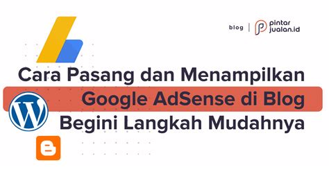 Cara Pasang Dan Menampilkan Google Adsense Di Blog Begini Langkah Mudahnya