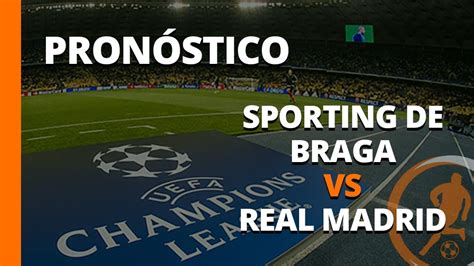 Pronóstico SC Braga vs Real Madrid Champions League 24 de octubre