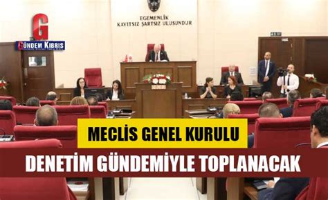 Meclis Genel Kurulu Yar N Denetim G Ndemiyle Toplanacak G Ndem K Br S