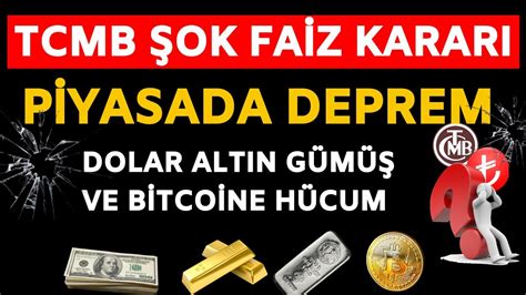 TCMB ŞOK FAİZ KARARI PİYASALARDA DEPREM DOLAR ALTIN GÜMÜŞ VE