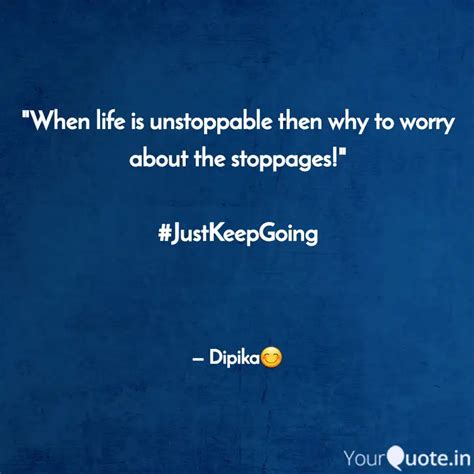 When Life Is Unstoppable Quotes Writings By Dipika Agarwal